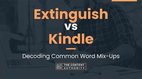 opposite of kindle|opposite of extinguish.